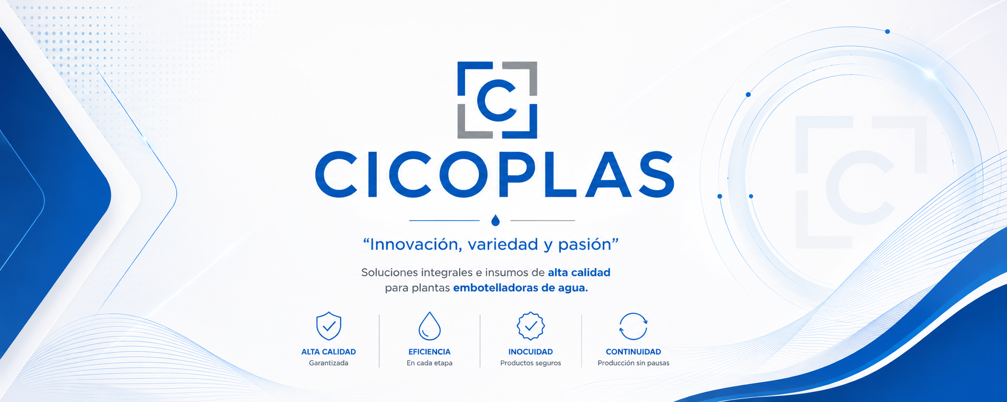 CICOPLAS: Innovación, variedad y pasión. Soluciones integrales e insumos de alta calidad para plantas embotelladoras de agua. Alta calidad garantizada, eficiencia en cada etapa, inocuidad en productos seguros, continuidad en la producción sin pausas.